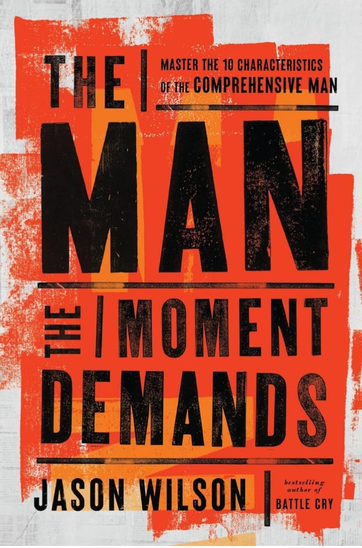 THE MAN THE MOMENT DEMANDS : MASTER THE 10 CHARACTERISTICS OF THE COMPREHENSIVE MAN